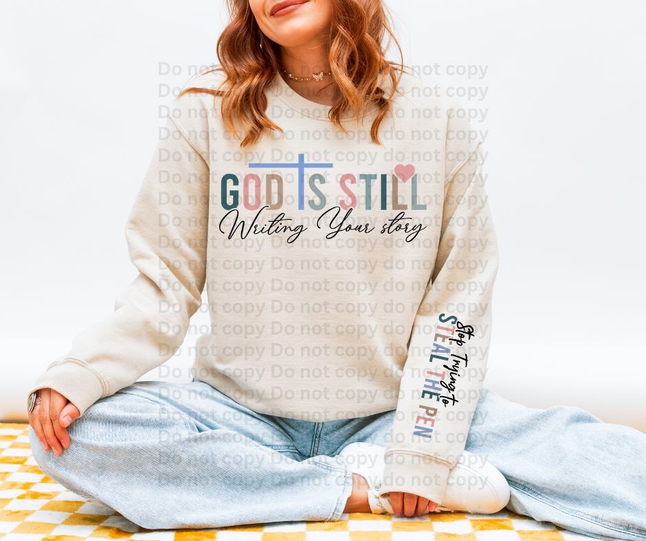 God is still writing your story with sleeve accent stop trying to steal the pen