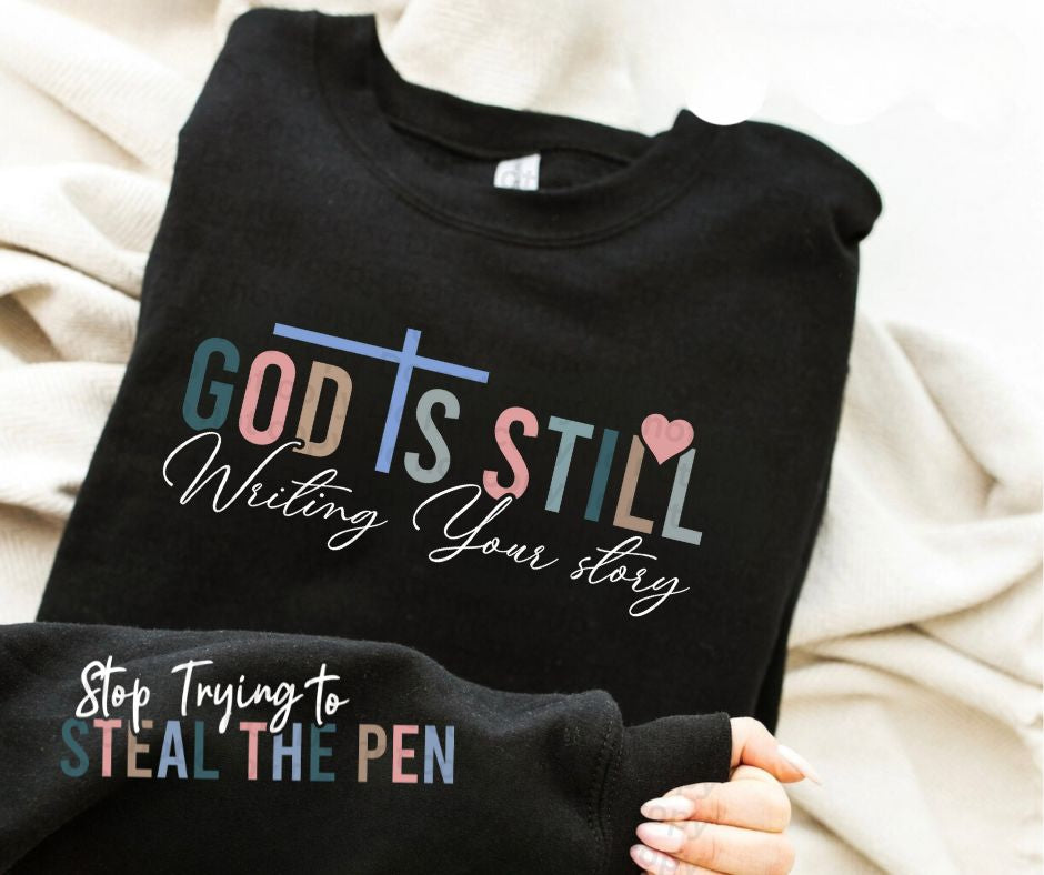 God is still writing your story with sleeve accent stop trying to steal the pen