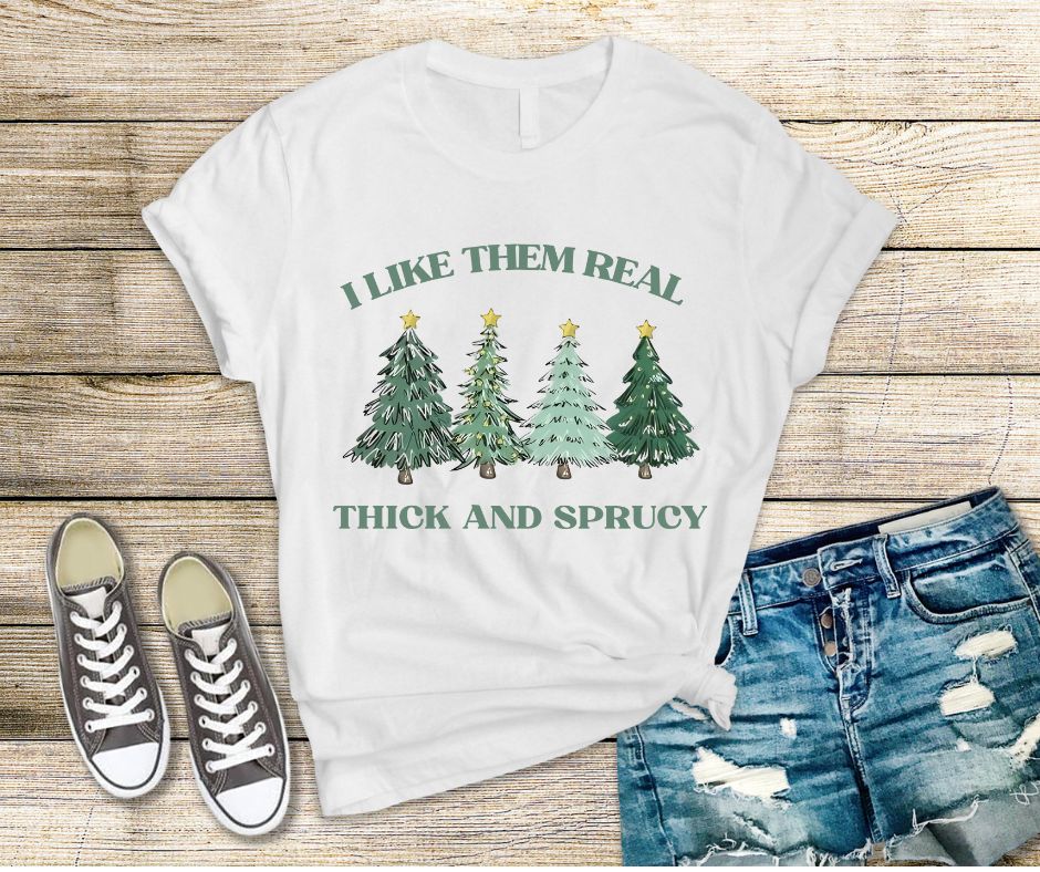 I like them thick and Sprucy Christmas T-shirt