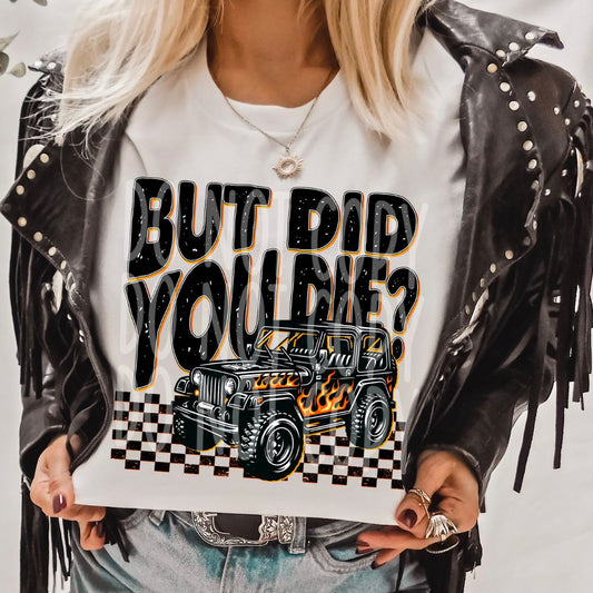 But Did you Die Jeep T-Shirt