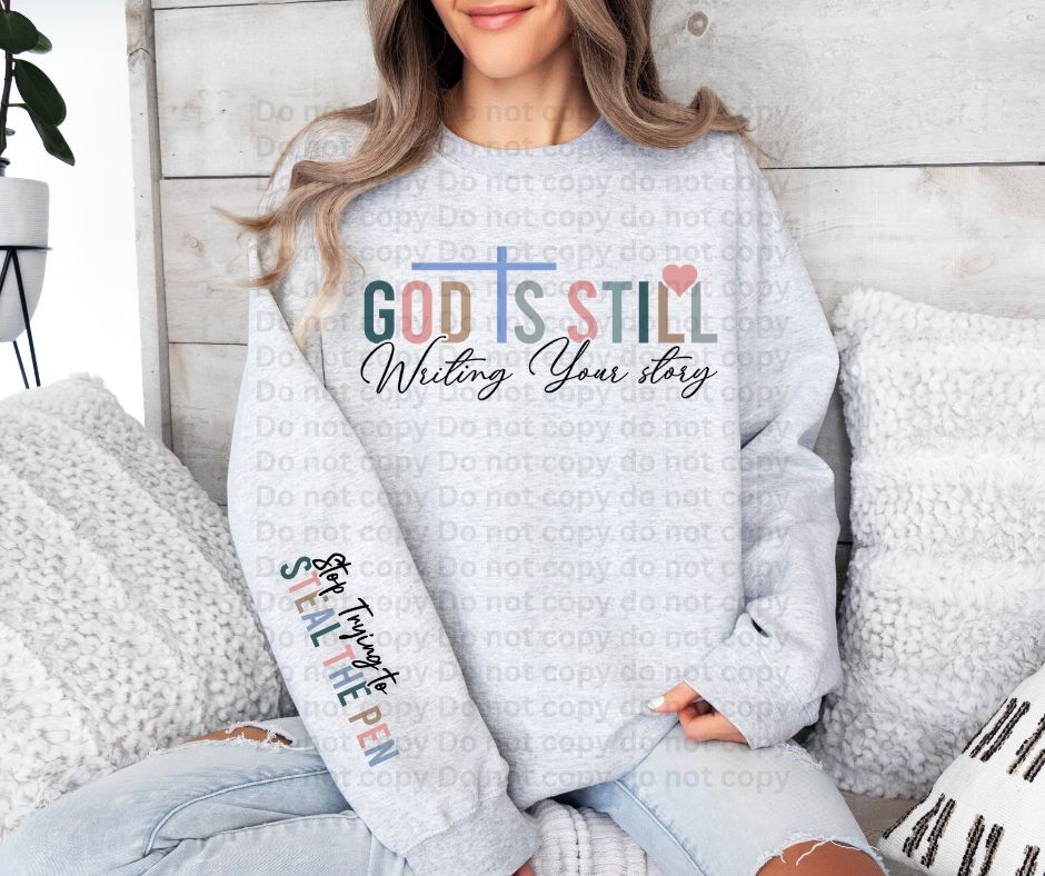God is still writing your story with sleeve accent stop trying to steal the pen